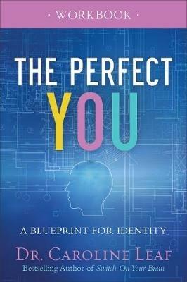 The Perfect You Workbook - A Blueprint for Identity - Dr. Caroline Leaf - cover