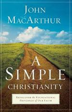 A Simple Christianity - Rediscover the Foundational Principles of Our Faith