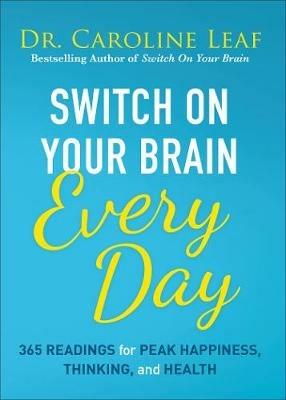 Switch on Your Brain Every Day: 365 Readings for Peak Happiness, Thinking, and Health - Caroline Leaf - cover