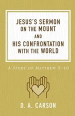 Jesus's Sermon on the Mount and His Confrontation with the World: A Study of Matthew 5-10