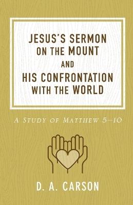 Jesus's Sermon on the Mount and His Confrontation with the World: A Study of Matthew 5-10 - D. A. Carson - cover