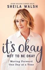 It`s Okay Not to Be Okay - Moving Forward One Day at a Time
