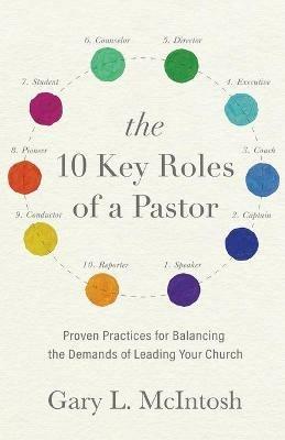 The 10 Key Roles of a Pastor - Proven Practices for Balancing the Demands of Leading Your Church - Gary L. Mcintosh - cover