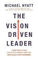 The Vision-Driven Leader: 10 Questions to Focus Your Efforts, Energize Your Team, and Scale Your Business