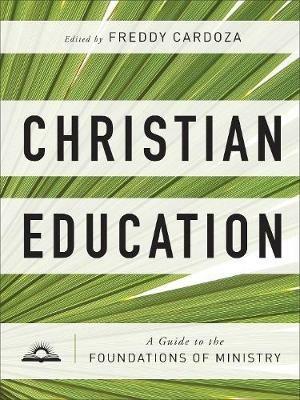 Christian Education - A Guide to the Foundations of Ministry - Freddy Cardoza - cover