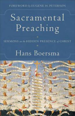 Sacramental Preaching – Sermons on the Hidden Presence of Christ - Hans Boersma,Eugene Peterson - cover