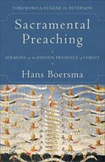 Sacramental Preaching - Sermons on the Hidden Presence of Christ