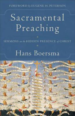 Sacramental Preaching - Sermons on the Hidden Presence of Christ - Hans Boersma,Eugene Peterson - cover