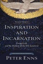 Inspiration and Incarnation - Evangelicals and the Problem of the Old Testament