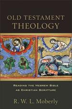 Old Testament Theology - Reading the Hebrew Bible as Christian Scripture