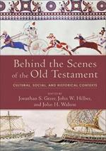 Behind the Scenes of the Old Testament - Cultural, Social, and Historical Contexts