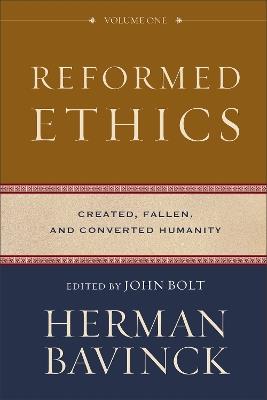 Reformed Ethics - Created, Fallen, and Converted Humanity - Herman Bavinck,John Bolt,Jessica Joustra - cover