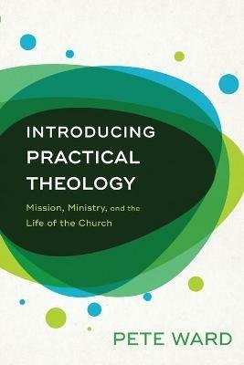 Introducing Practical Theology – Mission, Ministry, and the Life of the Church - Pete Ward - cover