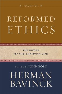 Reformed Ethics – The Duties of the Christian Life - Herman Bavinck,John Bolt - cover
