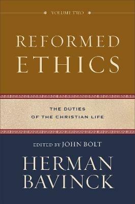 Reformed Ethics - The Duties of the Christian Life - Herman Bavinck,John Bolt - cover