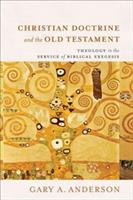 Christian Doctrine and the Old Testament - Theology in the Service of Biblical Exegesis - Gary A. Anderson - cover