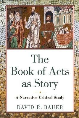 The Book of Acts as Story - A Narrative-Critical Study - David R. Bauer - cover