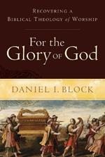 For the Glory of God - Recovering a Biblical Theology of Worship