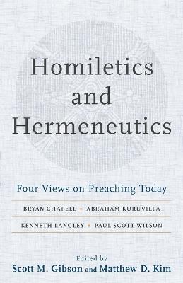 Homiletics and Hermeneutics - Four Views on Preaching Today - Scott M. Gibson,Matthew D. Kim - cover