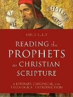 Reading the Prophets as Christian Scripture – A Literary, Canonical, and Theological Introduction - Eric J. Tully - cover
