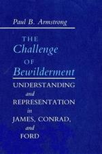 The Challenge of Bewilderment: Understanding and Representation in James, Conrad, and Ford