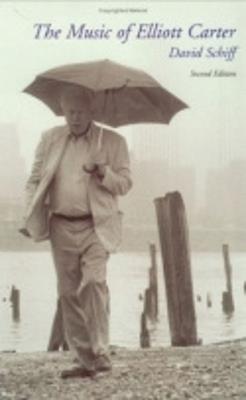 The Music of Elliott Carter - David Schiff - cover