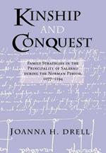 Kinship and Conquest: Family Strategies in the Principality of Salerno during the Norman Period, 1077-1194
