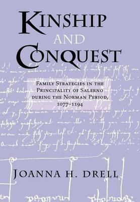 Kinship and Conquest: Family Strategies in the Principality of Salerno during the Norman Period, 1077-1194 - Joanna H. Drell - cover