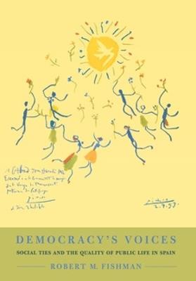 Democracy's Voices: Social Ties and the Quality of Public Life in Spain - Robert M. Fishman - cover