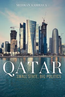 Qatar: Small State, Big Politics - Mehran Kamrava - cover