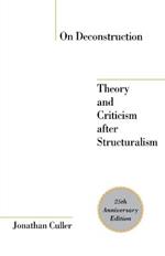 On Deconstruction: Theory and Criticism After Structuralism