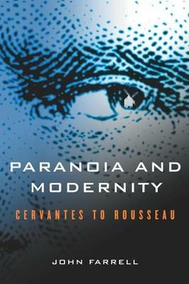 Paranoia and Modernity: Cervantes to Rousseau - John C. Farrell - cover