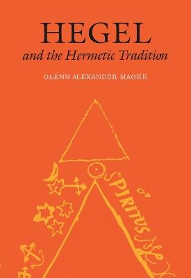 Hegel and the Hermetic Tradition - Glenn Alexander Magee - cover