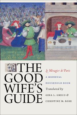The Good Wife's Guide (Le Ménagier de Paris): A Medieval Household Book - cover