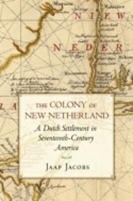 The Colony of New Netherland: A Dutch Settlement in Seventeenth-Century America - Jaap Jacobs - cover