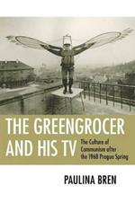 The Greengrocer and His TV: The Culture of Communism after the 1968 Prague Spring