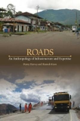 Roads: An Anthropology of Infrastructure and Expertise - Penny Harvey,Hannah Knox - cover