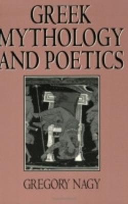 Greek Mythology and Poetics - Gregory Nagy - cover