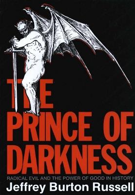 The Prince of Darkness: Radical Evil and the Power of Good in History - Jeffrey Burton Russell - cover