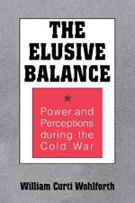 The Elusive Balance: Power and Perceptions during the Cold War