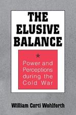 The Elusive Balance: Power and Perceptions during the Cold War