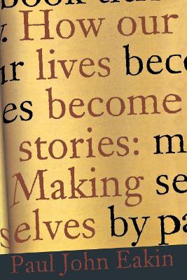 How Our Lives Become Stories: Making Selves - Paul John Eakin - cover