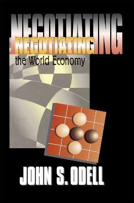 Negotiating the World Economy - John S. Odell - cover