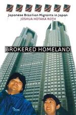 Brokered Homeland: Japanese Brazilian Migrants in Japan