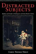 Distracted Subjects: Madness and Gender in Shakespeare and Early Modern Culture