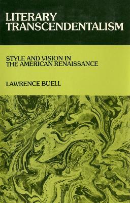 Literary Transcendentalism: Style and Vision in the American Renaissance - Lawrence Buell - cover