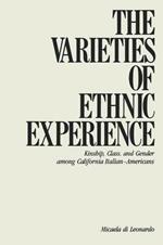 The Varieties of Ethnic Experience: Kinship, Class, and Gender among California Italian-Americans