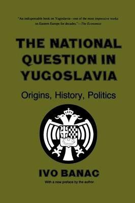 The National Question in Yugoslavia: Origins, History, Politics - Ivo Banac - cover