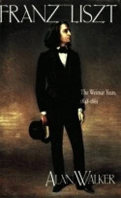 Franz Liszt: The Weimar Years, 1848-1861 - Alan Walker - cover