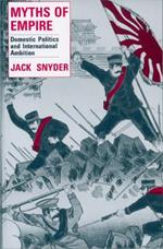 Myths of Empire: Domestic Politics and International Ambition